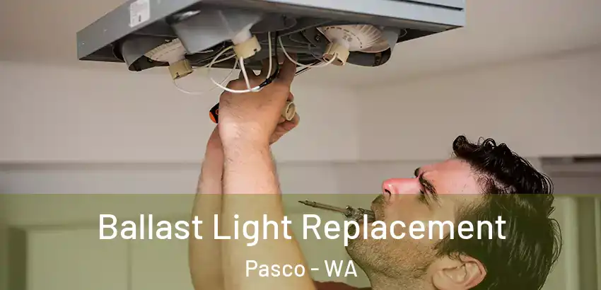  Ballast Light Replacement Pasco - WA