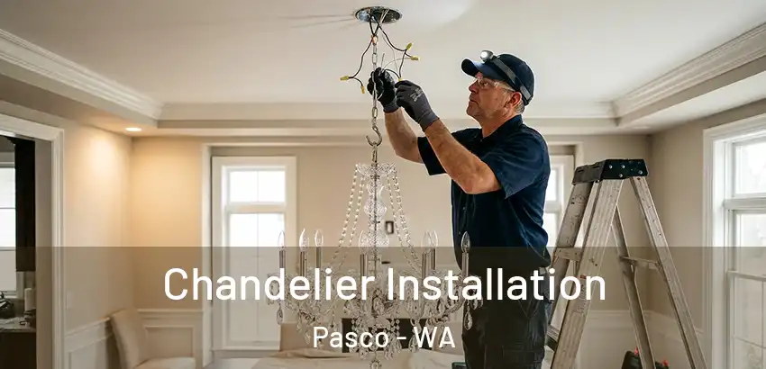  Chandelier Installation Pasco - WA