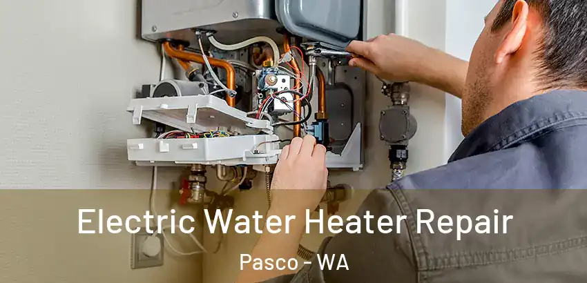  Electric Water Heater Repair Pasco - WA