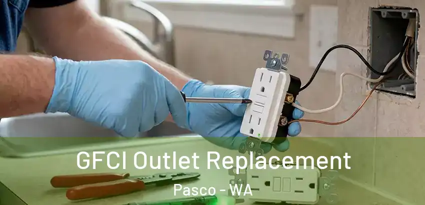  GFCI Outlet Replacement Pasco - WA