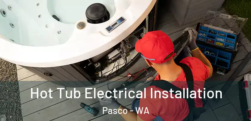  Hot Tub Electrical Installation Pasco - WA
