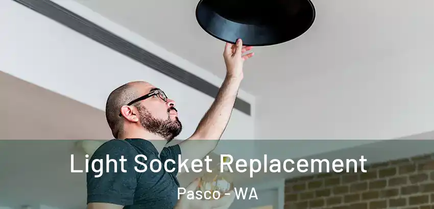  Light Socket Replacement Pasco - WA