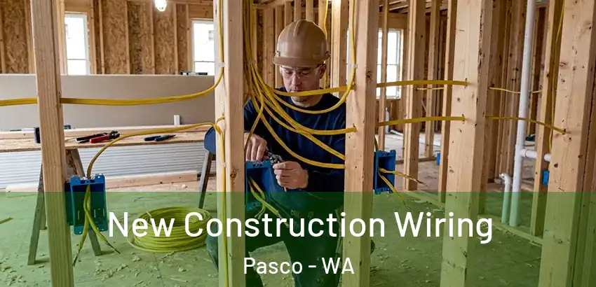  New Construction Wiring Pasco - WA