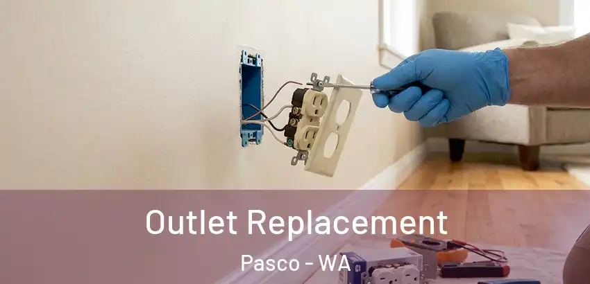  Outlet Replacement Pasco - WA