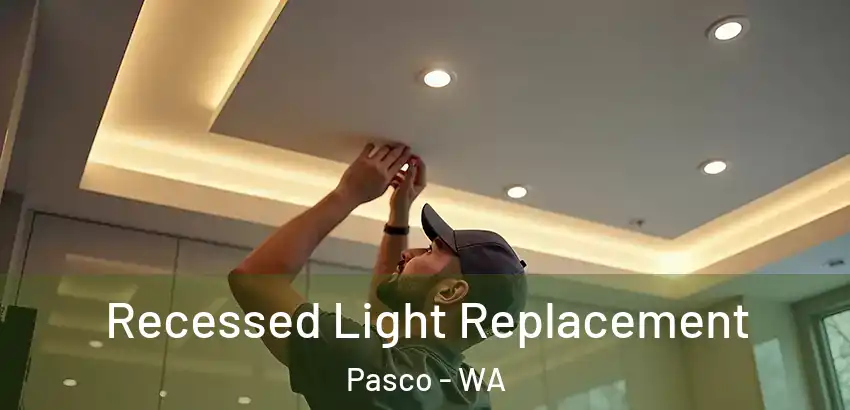  Recessed Light Replacement Pasco - WA
