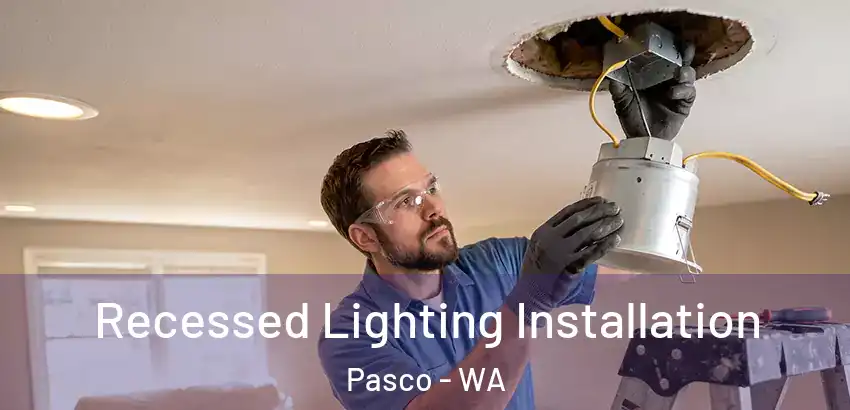  Recessed Lighting Installation Pasco - WA